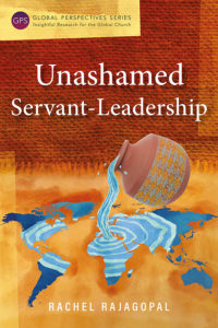 Unashamed Servant-Leadership by Rachel Rajagopal